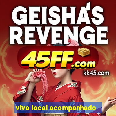 viva local acompanhado